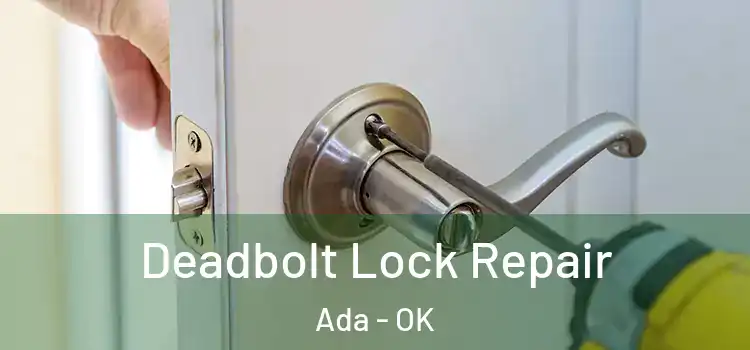 Deadbolt Lock Repair Ada - OK