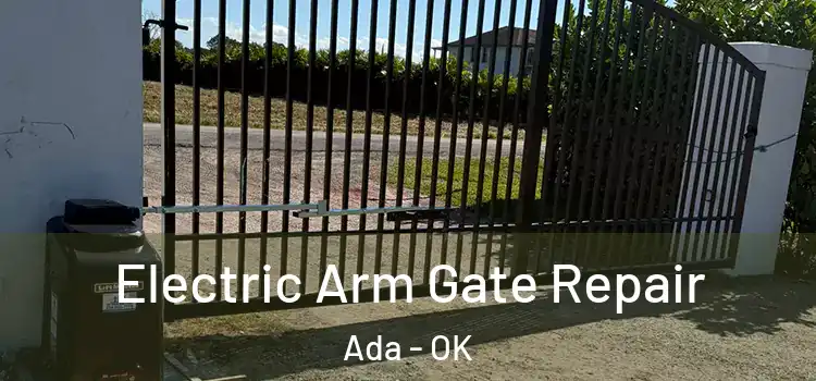  Electric Arm Gate Repair Ada - OK