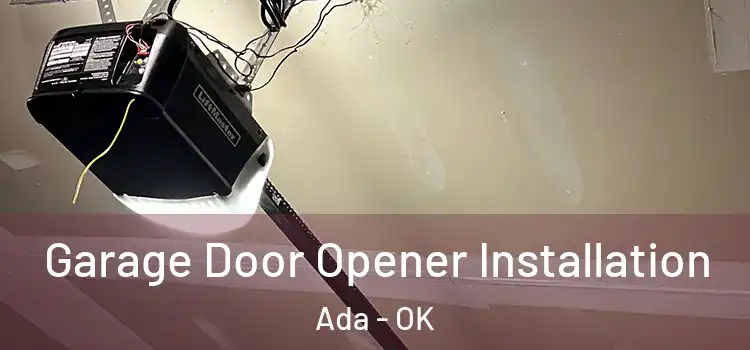  Garage Door Opener Installation Ada - OK